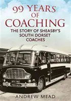 99 rokov autobusovej dopravy - Príbeh autobusovej spoločnosti Sheasby's South Dorset Coaches - 99 Years of Coaching - The Story of Sheasby's South Dorset Coaches