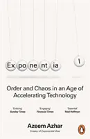 Exponenciálne - poriadok a chaos v dobe zrýchľujúcich sa technológií - Exponential - Order and Chaos in an Age of Accelerating Technology