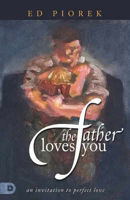 Otec ťa miluje: Pozvanie k dokonalej láske - The Father Loves You: An Invitation to Perfect Love