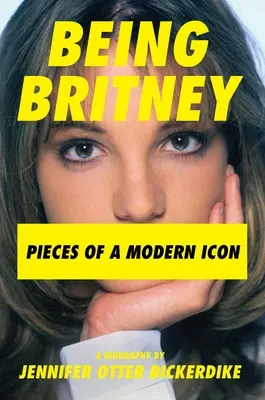 Byť Britney: Kúsky modernej ikony - Being Britney: Pieces of a Modern Icon