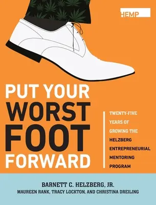 Put Your Worst Foot Forward (Najhoršia noha vpred): Dvadsaťpäť rokov rozvoja Helzbergovho podnikateľského mentorského programu - Put Your Worst Foot Forward: Twenty-Five Years of Growing the Helzberg Entrepreneurial Mentoring Program