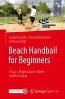Plážová hádzaná pre začiatočníkov: Hádzanárska história, organizácia, pravidlá a hra - Beach Handball for Beginners: History, Organization, Rules and Gameplay