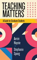 Na vyučovaní záleží: Príručka pre postgraduálnych študentov - Teaching Matters: A Guide for Graduate Students