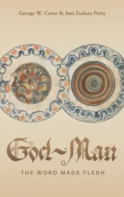 Boh-človek: Slovo, ktoré sa stalo telom - God-Man: The Word Made Flesh