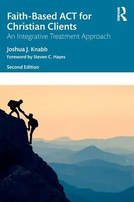 Faith-Based ACT for Christian Clients: Integračný prístup k ACT pre kresťanských klientov: Integračný prístup k liečbe pre klientov s duševnou poruchou: Knižný materiál pre klientov s duševnou poruchou - Faith-Based ACT for Christian Clients: An Integrative Treatment Approach