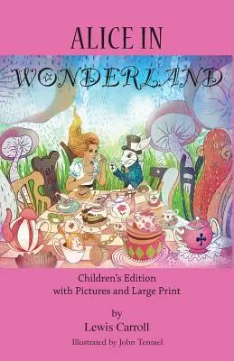 Alica v krajine zázrakov: Vydanie pre deti s obrázkami a veľkým písmom - Alice in Wonderland: Children's Edition with Pictures and Large Print