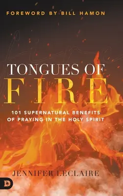 Ohnivé jazyky: 101 nadprirodzených výhod modlitby v Duchu Svätom - Tongues of Fire: 101 Supernatural Benefits of Praying in the Holy Spirit
