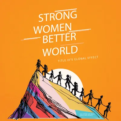 Silné ženy. Lepší svet: Globálny vplyv hlavy IX - Strong Women. Better World: Title IX's Global Effect