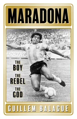 Maradona: Chlapec, rebel, boh. - Maradona: The Boy. the Rebel. the God.