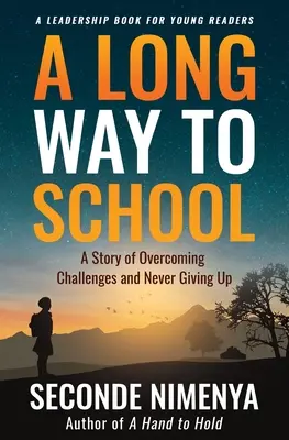 Dlhá cesta do školy: Príbeh o prekonávaní výziev a o tom, ako sa nikdy nevzdávať - A Long Way to School: A Story of Overcoming Challenges and Never Giving Up
