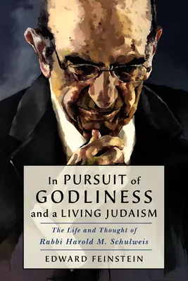 V snahe o zbožnosť a živý judaizmus: Schulweis: Život a myslenie rabína Harolda M. Schulweisa - In Pursuit of Godliness and a Living Judaism: The Life and Thought of Rabbi Harold M. Schulweis