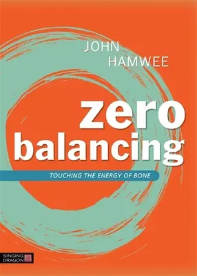 Nulové bilancovanie: Dotýkať sa energie kostí - Zero Balancing: Touching the Energy of Bone