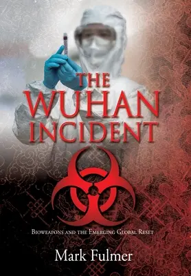 Wuhanský incident: Biologické zbrane a nastupujúci globálny reset - The Wuhan Incident: Bioweapons and the Emerging Global Reset