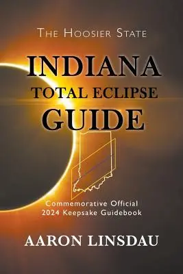 Sprievodca úplným zatmením v Indiane: Oficiálny pamätný sprievodca 2024 Keepsake Guidebook - Indiana Total Eclipse Guide: Official Commemorative 2024 Keepsake Guidebook