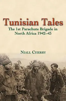 Tuniské príbehy: 1. výsadková brigáda v severnej Afrike 1942-43 - Tunisian Tales: The 1st Parachute Brigade in North Africa 1942-43
