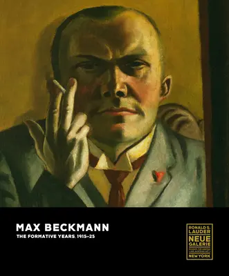 Max Beckmann: Formatívne roky, 1915-25 - Max Beckmann: The Formative Years, 1915-25