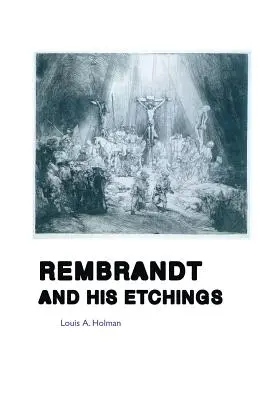 Rembrandt a jeho rytiny - Rembrandt and His Etchings
