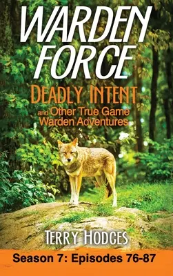 Strážna sila: Smrteľné úmysly a iné dobrodružstvá správcu lovnej zveri: Epizódy 76 - 87 - Warden Force: Deadly Intent and Other True Game Warden Adventures: Episodes 76 - 87