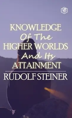 Poznanie vyšších svetov a jeho dosiahnutie - Knowledge of the Higher Worlds and Its Attainment