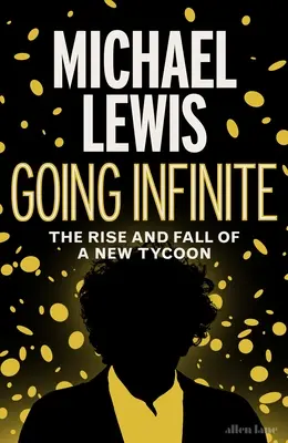Going Infinite - Vzostup a pád nového magnáta - Going Infinite - The Rise and Fall of a New Tycoon