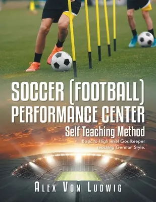 Futbal / Futbalové výkonnostné centrum: Self Teaching Method: Výučba brankárov na základnej až vysokej úrovni Nemecký štýl. - Soccer / Football Performance Center: Self Teaching Method: Basic to High level Goalkeeper teaching German Style.