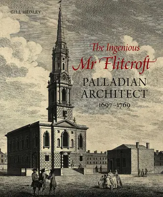 Geniálny MR Flitcroft: Palladian Architect 1697-1769 - The Ingenious MR Flitcroft: Palladian Architect 1697-1769