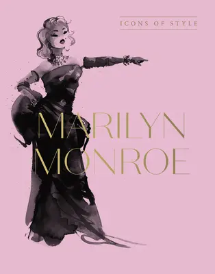 Marilyn Monroe: Ikony štýlu, pre fanúšikov Megan Hess, Malých kníh módy a kompletných kolekcií z prehliadkových mól - Marilyn Monroe: Icons of Style, for Fans of Megan Hess, the Little Booksof Fashion and the Complete Catwalk Collections