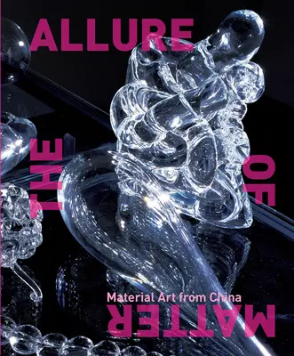 Pôvab hmoty: Materiálne umenie z Číny - The Allure of Matter: Material Art from China