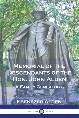 Pamätník potomkov ctihodného Johna Aldena: Alden: rodokmeň rodiny Aldenovcov: rodokmeň rodiny Aldenovcov: rodokmeň rodiny Aldenovcov - Memorial of the Descendants of the Hon. John Alden: A Family Genealogy