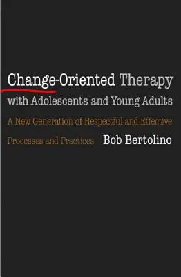 Terapia orientovaná na zmenu s dospievajúcimi a mladými dospelými: Ďalšia generácia rešpektujúcich procesov a postupov - Change-Oriented Therapy with Adolescents and Young Adults: The Next Generation of Respectful Processes and Practices