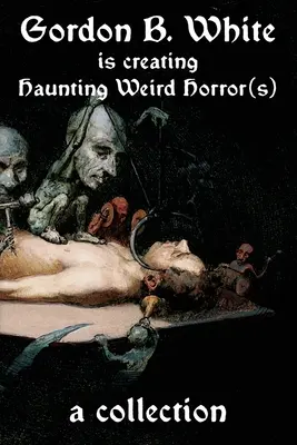 Gordon B. White vytvára strašidelné podivné horory - Gordon B. White is Creating Haunting Weird Horror(s)