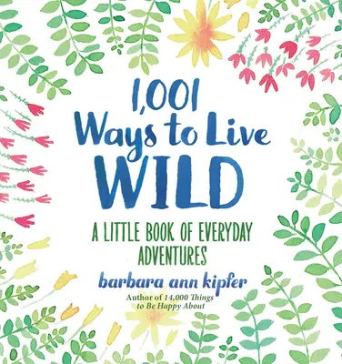 1 001 spôsobov, ako žiť divoko: Malá kniha každodenných dobrodružstiev - 1,001 Ways to Live Wild: A Little Book of Everyday Adventures