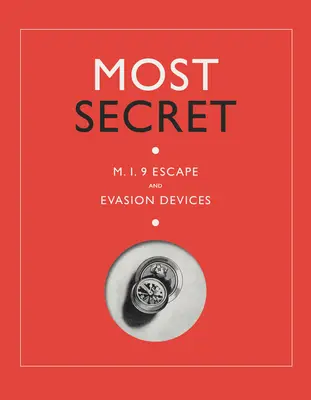 Najtajnejšie: Únikové a únikové zariadenia Mi9 - Most Secret: Mi9 Escape and Evasion Devices
