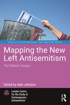 Mapovanie antisemitizmu novej ľavice: Fathom Essays - Mapping the New Left Antisemitism: The Fathom Essays