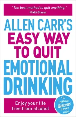Allen Carr: Jednoduchý spôsob, ako prestať s emočným pitím: Vychutnajte si život bez alkoholu - Allen Carr's Easy Way to Quit Emotional Drinking: Enjoy Your Life Free from Alcohol