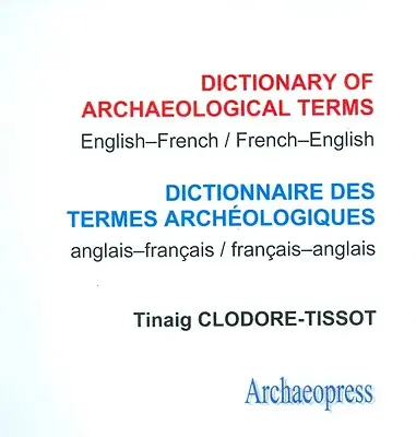 Slovník archeologických termínov: Angličtina/francúzština - francúzština/angličtina - Dictionary of Archaeological Terms: English/French - French/English