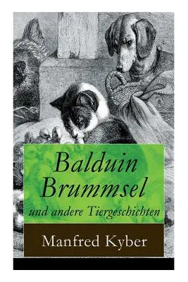 Balduin Brummsel a iné príbehy o zvieratkách: 20 rozprávok: Cesta do divočiny + Veľká opica + Peter Plsch + Ambrosius Dauerspeck a Mariechen Knu - Balduin Brummsel und andere Tiergeschichten: 20 Mrchen: Der Weg in die Wildnis + Der Oberaffe + Peter Plsch + Ambrosius Dauerspeck und Mariechen Knu