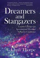Snílkovia a hvezdári: Tvorivé liturgie pre inkarnačnú bohoslužbu: Kresťanská tvorba: Inkarnácia: od adventu po Sviečkovú nedeľu - Dreamers and Stargazers: Creative Liturgies for Incarnational Worship: Advent to Candlemas