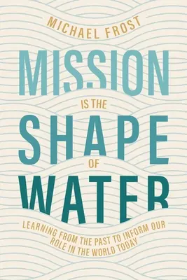Misia je tvar vody: Učenie sa z minulosti pre našu úlohu v dnešnom svete - Mission Is the Shape of Water: Learning From the Past to Inform Our Role in the World Today