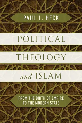 Politická teológia a islam: Od zrodu impéria po moderný štát - Political Theology and Islam: From the Birth of Empire to the Modern State