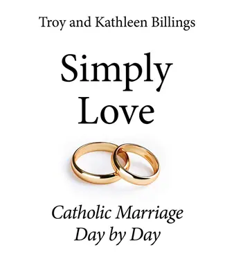 Jednoducho láska: Katolícke manželstvo deň po dni - Simply Love: Catholic Marriage Day by Day