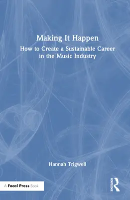 Uskutočniť to: Ako si vytvoriť udržateľnú kariéru v hudobnom priemysle - Making It Happen: How to Create a Sustainable Career in the Music Industry