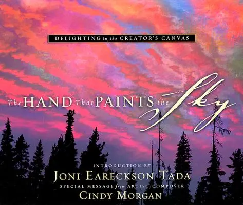 Ruka, ktorá maľuje nebo: Ruka, ktorá maľuje: Potešenie zo Stvoriteľovho plátna - The Hand That Paints the Sky: Delighting in the Creator's Canvas