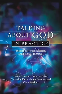Rozprávanie o Bohu v praxi: Teologický akčný výskum a praktická teológia - Talking about God in Practice: Theological Action Research and Practical Theology