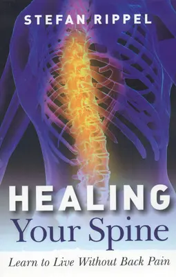 Liečenie chrbtice: Znovu nastoľte rovnováhu a získajte prístup k celej svojej životnej sile - Healing Your Spine: Rebalance Your Self and Gain Access to Your Entire Life Force