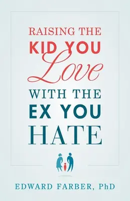 Vychovávať dieťa, ktoré miluješ, s bývalým, ktorého nenávidíš - Raising the Kid You Love with the Ex You Hate