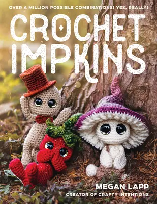 Háčkované impky: Viac ako milión možných kombinácií! Áno, naozaj! - Crochet Impkins: Over a Million Possible Combinations! Yes, Really!