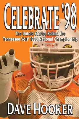 Osláviť '98: Nevypovedané príbehy o národnom šampionáte futbalistov Tennessee Vols v roku 1998 - Celebrate '98: The Untold Stories Behind the Tennessee Football Vols' 1998 National Championship