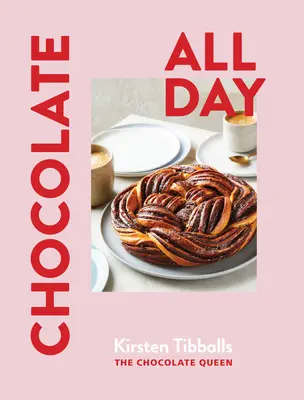 Čokoláda na celý deň: Recepty na pôžitky - ráno, napoludnie aj v noci - Chocolate All Day: Recipes for Indulgence - Morning, Noon and Night