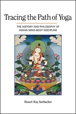 Tracing the Path of Yoga: The History and Philosophy of Indian Mind-Body Discipline (Sledovanie cesty jogy: História a filozofia indickej disciplíny mysle a tela) - Tracing the Path of Yoga: The History and Philosophy of Indian Mind-Body Discipline